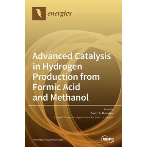 Advanced Catalysis in Hydrogen Production from Formic Acid and Methanol - Hardcover