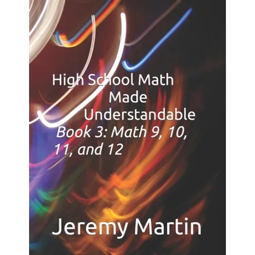 High School Math Made Understandable Book 3: Math 9, 10, 11, and 12 - Paperback