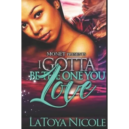 I Gotta Be the One You Love - Paperback