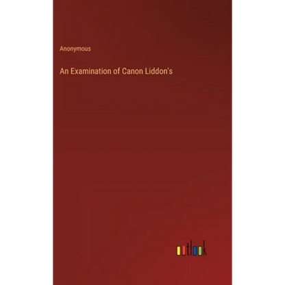 An Examination of Canon Liddon's - Hardcover