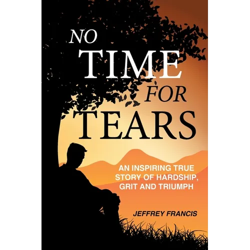 No Time for Tears: An Inspiring True Story of Hardship, Grit and Triumph - Paperback