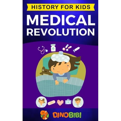 Medical Revolution: History for kids: Medical Inventions 1700s to Present - Paperback