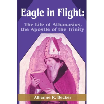 Eagle in Flight: The Life of Athanasius, the Apostle of the Trinity - Paperback