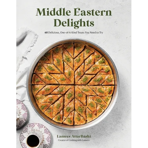 Middle Eastern Delights: 60 Delicious, One-Of-A-Kind Treats You Need to Try - Paperback