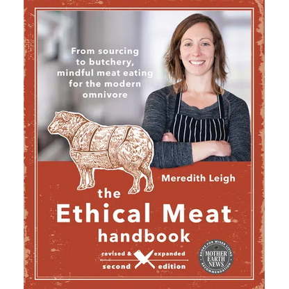 The Ethical Meat Handbook, Revised and Expanded 2nd Edition: From Sourcing to Butchery, Mindful Meat Eating for the Modern Omnivore - Paperback