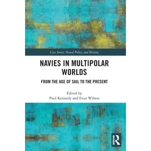 Navies in Multipolar Worlds: From the Age of Sail to the Present - Paperback