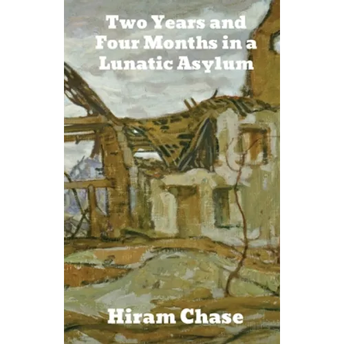 Two Years and Four Months in a Lunatic Asylum - Hardcover
