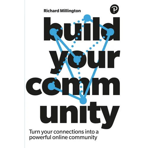 Build Your Community: Turn Your Connections Into a Powerful Online Community - Paperback