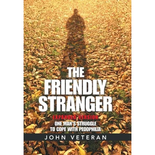 The Friendly Stranger: One Man's Struggle to Cope with Pedophilia - Hardcover