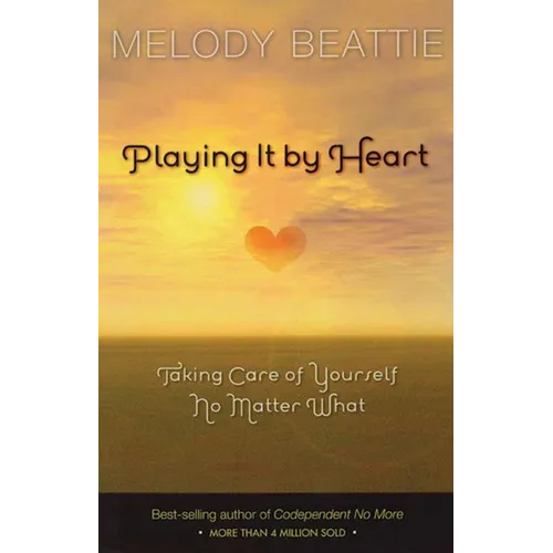Playing It by Heart: Taking Care of Yourself No Matter What - Paperback
