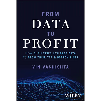 From Data to Profit: How Businesses Leverage Data to Grow Their Top and Bottom Lines - Hardcover