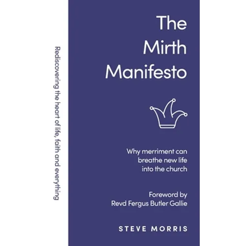 The Mirth Manifesto: Why Merriment Can Breathe New Life Into the Church - Paperback