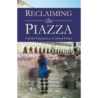 Reclaiming the Piazza: Catholic Education as a Cultural Project - Paperback