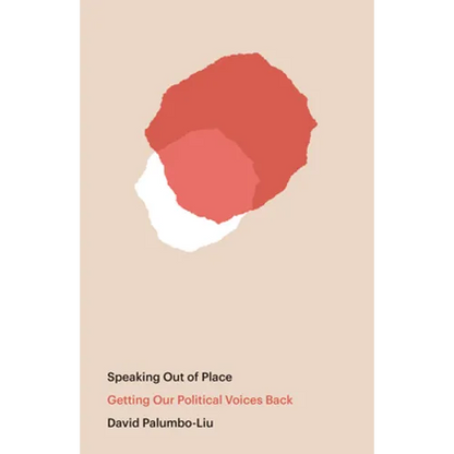 Speaking Out of Place: Getting Our Political Voices Back - Hardcover