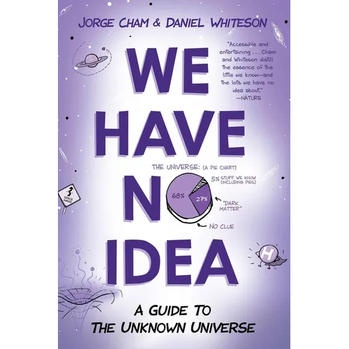 We Have No Idea: We Have No Idea: A Guide to the Unknown Universe - Paperback