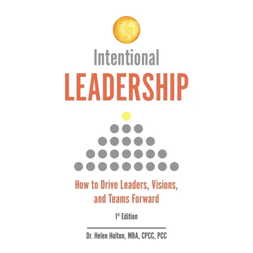 Intentional Leadership: How to Drive Leaders, Visions, and Teams Forward - Paperback