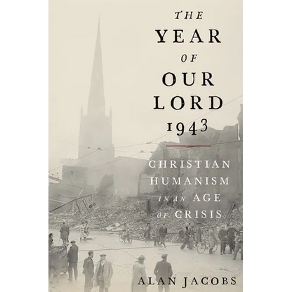 The Year of Our Lord 1943: Christian Humanism in an Age of Crisis - Hardcover