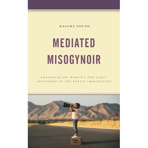 Mediated Misogynoir: Erasing Black Women's and Girls' Innocence in the Public Imagination - Paperback