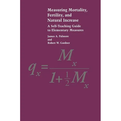 Measuring Mortality, Fertility, and Natural Increase: A Self-Teaching Guide to Elementary Measures - Paperback