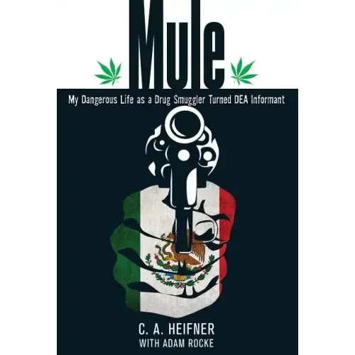 Mule: My Dangerous Life As A Drug Smuggler Turned Dea Informant - Paperback