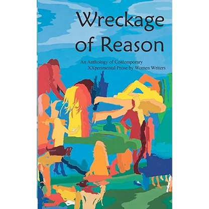 Wreckage of Reason: Xxperimental Prose by Contemporary Women Writers - Paperback