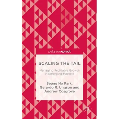 Scaling the Tail: Managing Profitable Growth in Emerging Markets - Hardcover