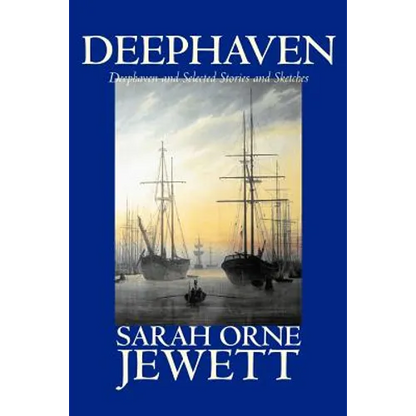 Deephaven and Selected Stories and Sketches by Sarah Orne Jewett, Fiction, Romance, Literary - Paperback
