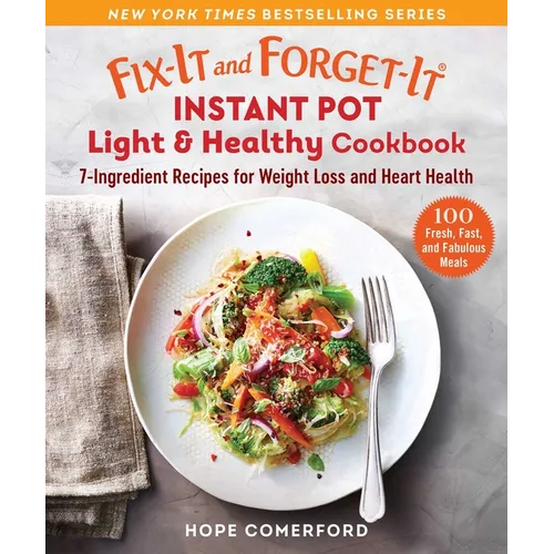 Fix-It and Forget-It Instant Pot Light & Healthy Cookbook: 7-Ingredient Recipes for Weight Loss and Heart Health - Paperback