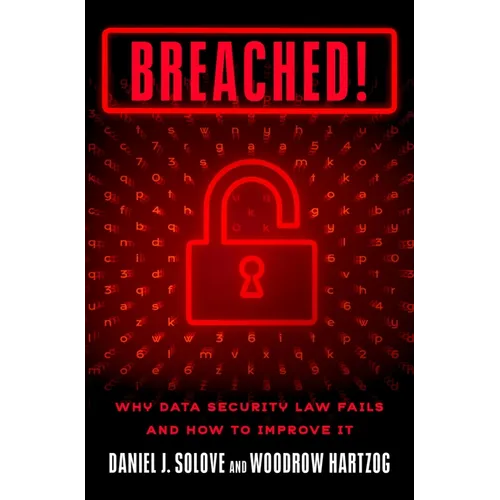 Breached!: Why Data Security Law Fails and How to Improve It - Hardcover