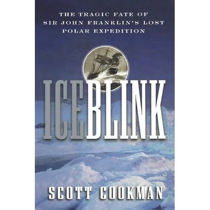 Ice Blink: The Tragic Fate of Sir John Franklin's Lost Polar Expedition - Paperback