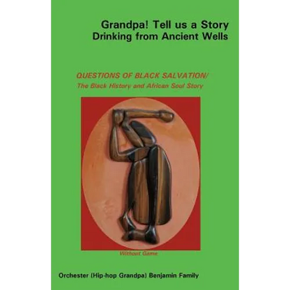 Grandpa! Tell Us a Story Drinking from Ancient Wells Questions of Black Salvation/The Black History and African Soul Story - Paperback