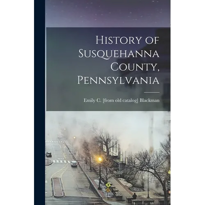History of Susquehanna County, Pennsylvania - Paperback
