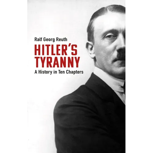 Hitler's Tyranny: A History in Ten Chapters - Hardcover