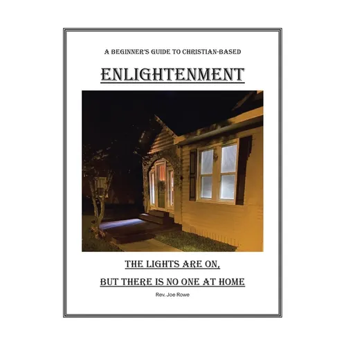 The Lights Are On, But There Is No One at Home: A Beginner's Guide To Christian-Based Enlightenment - Paperback