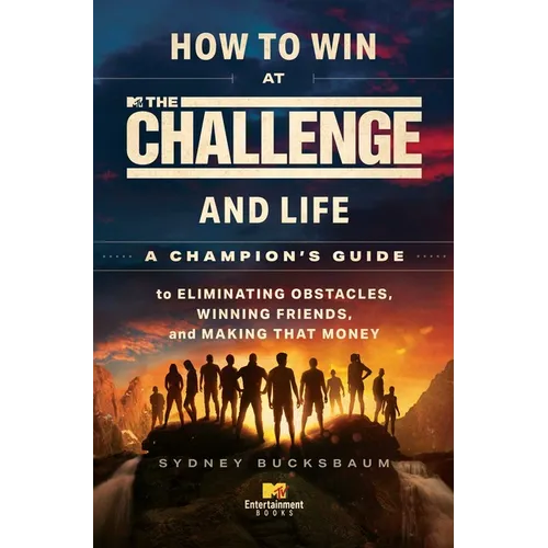 How to Win at the Challenge and Life: A Champion's Guide to Eliminating Obstacles, Winning Friends, and Making That Money - Paperback