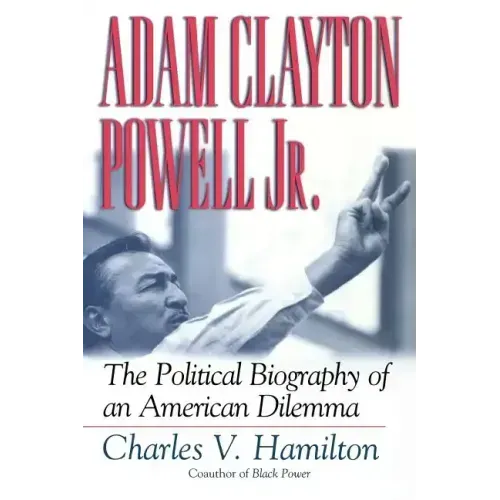 Adam Clayton Powell, Jr.: The Political Biography of an American Dilemma - Paperback