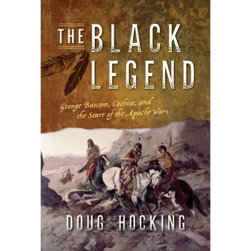 The Black Legend: George Bascom, Cochise, and the Start of the Apache Wars - Paperback