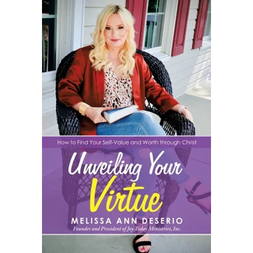 Unveiling Your Virtue: How to Find Your Self-Value and Worth through Christ - Paperback