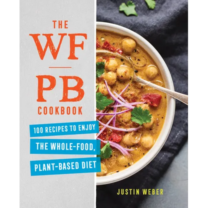 The Wfpb Cookbook: 100 Recipes to Enjoy the Whole-Food, Plant-Based Diet - Paperback