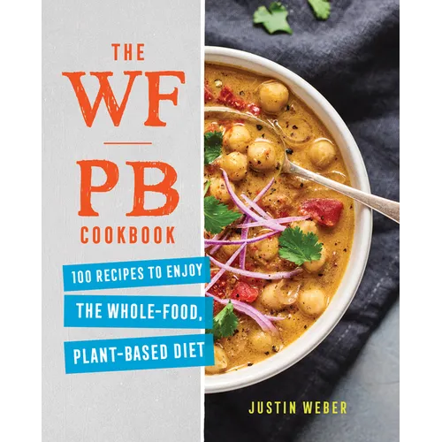 The Wfpb Cookbook: 100 Recipes to Enjoy the Whole-Food, Plant-Based Diet - Paperback