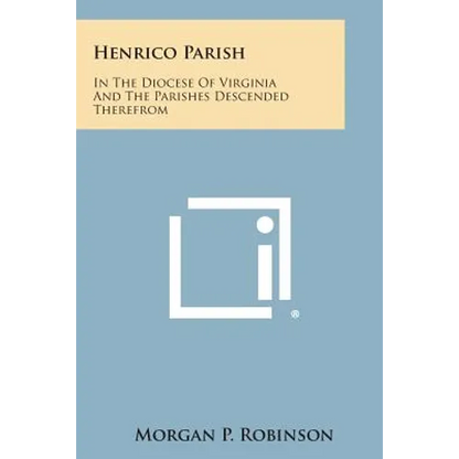 Henrico Parish: In the Diocese of Virginia and the Parishes Descended Therefrom - Paperback