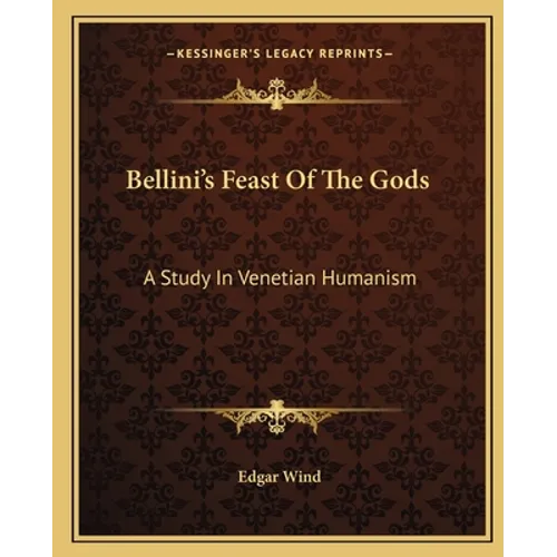 Bellini's Feast Of The Gods: A Study In Venetian Humanism - Paperback