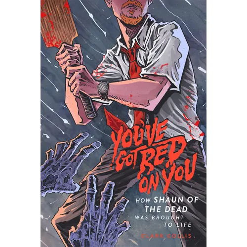 You've Got Red on You: How Shaun of the Dead Was Brought to Life - Paperback