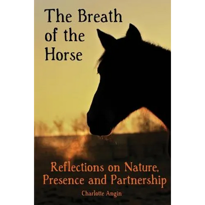 The Breath of the Horse: Reflections on Nature, Presence and Partnership - Paperback