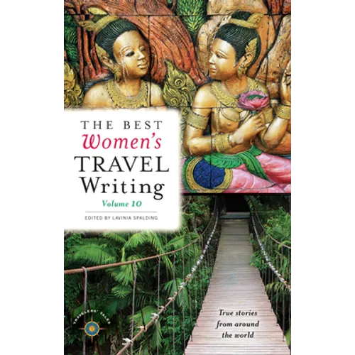 The Best Women's Travel Writing, Volume 10: True Stories from Around the World - Hardcover