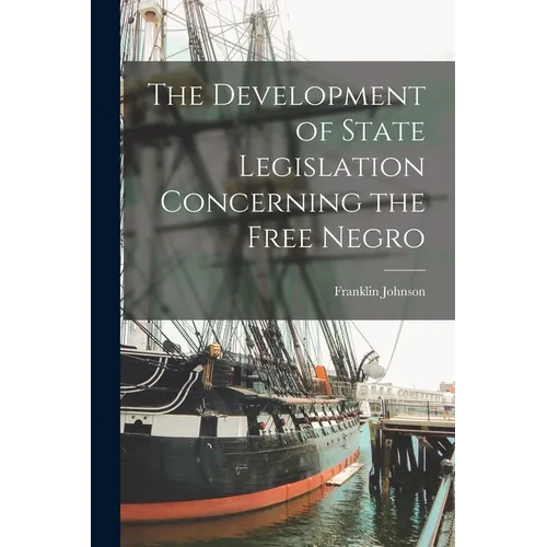 The Development of State Legislation Concerning the Free Negro - Paperback