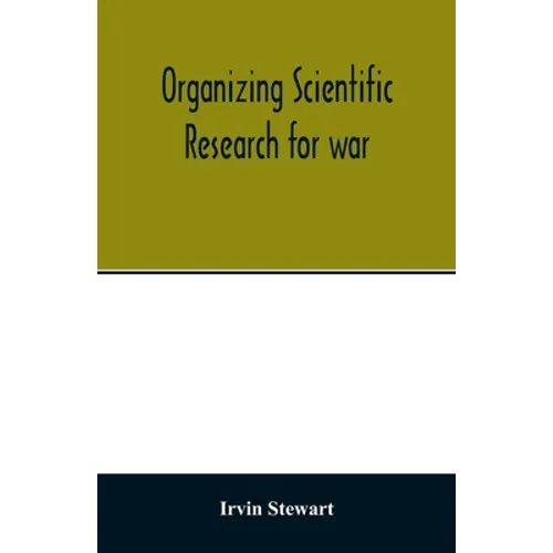 Organizing scientific research for war; the administrative history of the Office of Scientific Research and Development - Paperback