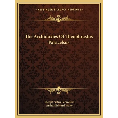 The Archidoxies Of Theophrastus Paracelsus - Paperback
