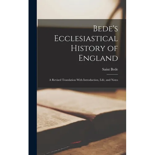 Bede's Ecclesiastical History of England: A Revised Translation With Introduction, Life, and Notes - Hardcover