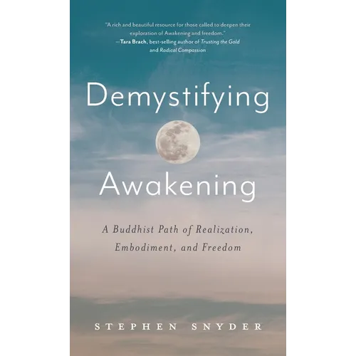 Demystifying Awakening: A Buddhist Path of Realization, Embodiment, and Freedom - Hardcover